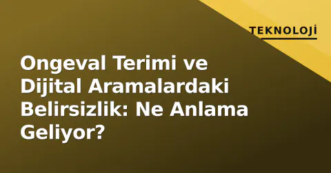 Ongeval Terimi ve Dijital Aramalardaki Belirsizlik: Ne Anlama Geliyor?