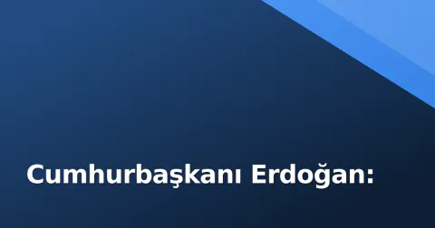Cumhurbaşkanı Erdoğan: