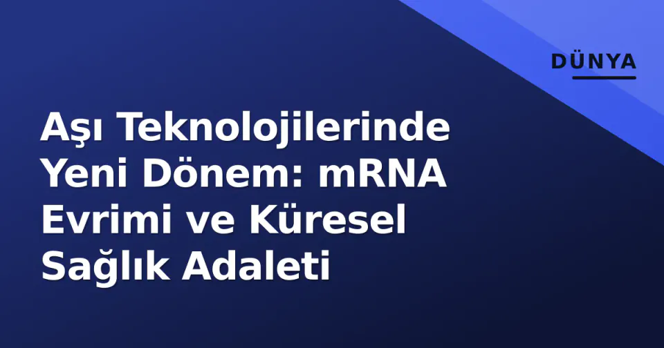 Aşı Teknolojilerinde Yeni Dönem: mRNA Evrimi ve Küresel Sağlık Adaleti görseli