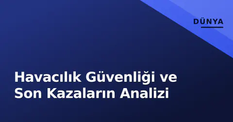Havacılık Güvenliği ve Son Kazaların Analizi