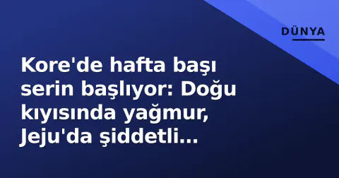 Kore'de hafta başı serin başlıyor: Doğu kıyısında yağmur, Jeju'da şiddetli rüzgar uyarısı