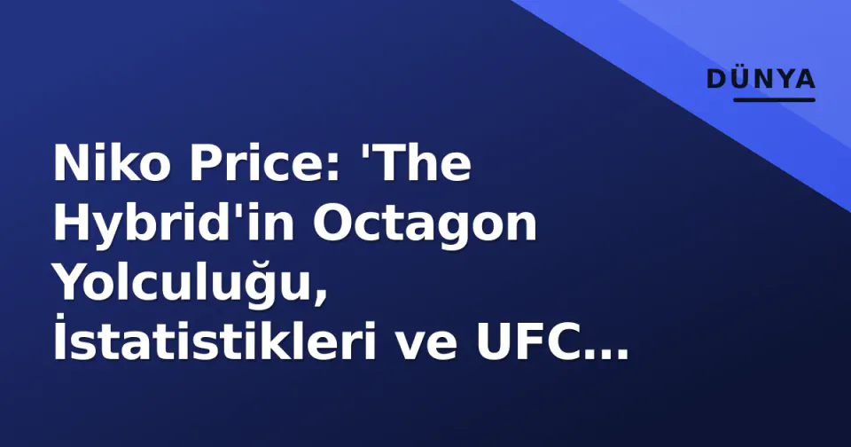 Niko Price: 'The Hybrid'in Octagon Yolculuğu, İstatistikleri ve UFC Mirası görseli