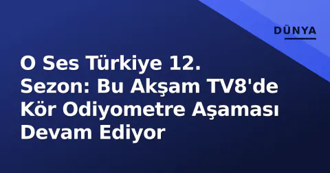 O Ses Türkiye 12. Sezon: Bu Akşam TV8'de Kör Odiyometre Aşaması Devam Ediyor
