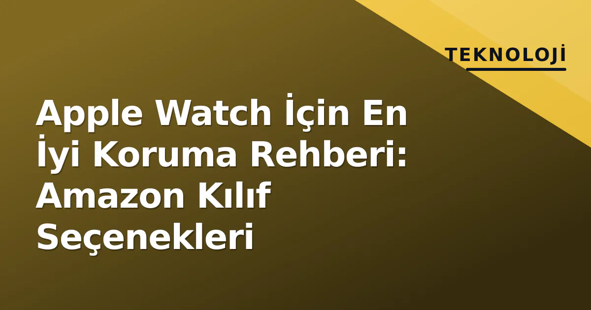 Apple Watch İçin En İyi Koruma Rehberi: Amazon Kılıf Seçenekleri Apple Watch İçin En İyi Koruma Rehberi: Amazon Kılıf Seçenekleri