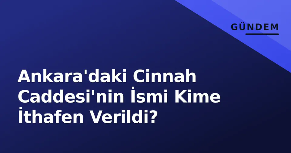 Ankara'daki Cinnah Caddesi'nin İsmi Kime İthafen Verildi? görseli