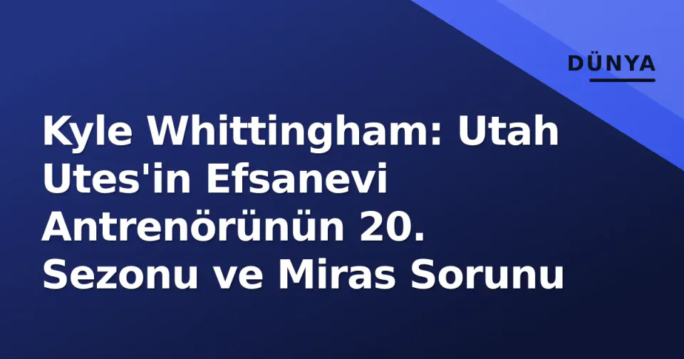 Kyle Whittingham: Utah Utes'in Efsanevi Antrenörünün 20. Sezonu ve Miras Sorunu görseli