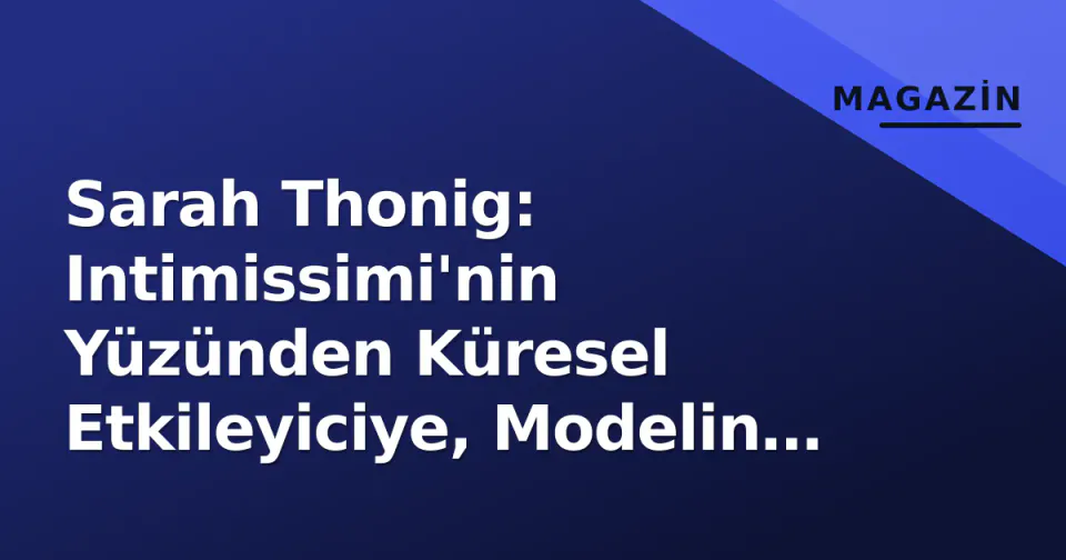 Sarah Thonig: Intimissimi'nin Yüzünden Küresel Etkileyiciye, Modelin Yol Haritası görseli