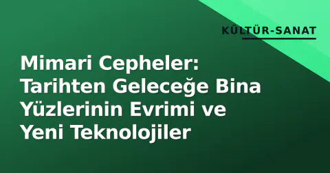 Mimari Cepheler: Tarihten Geleceğe Bina Yüzlerinin Evrimi ve Yeni Teknolojiler