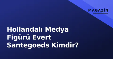 Hollandalı Medya Figürü Evert Santegoeds Kimdir? Hollandalı Medya Figürü Evert Santegoeds Kimdir?