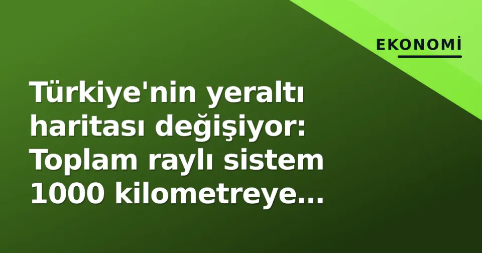 Türkiye'nin yeraltı haritası değişiyor: Toplam raylı sistem 1000 kilometreye dokundu görseli
