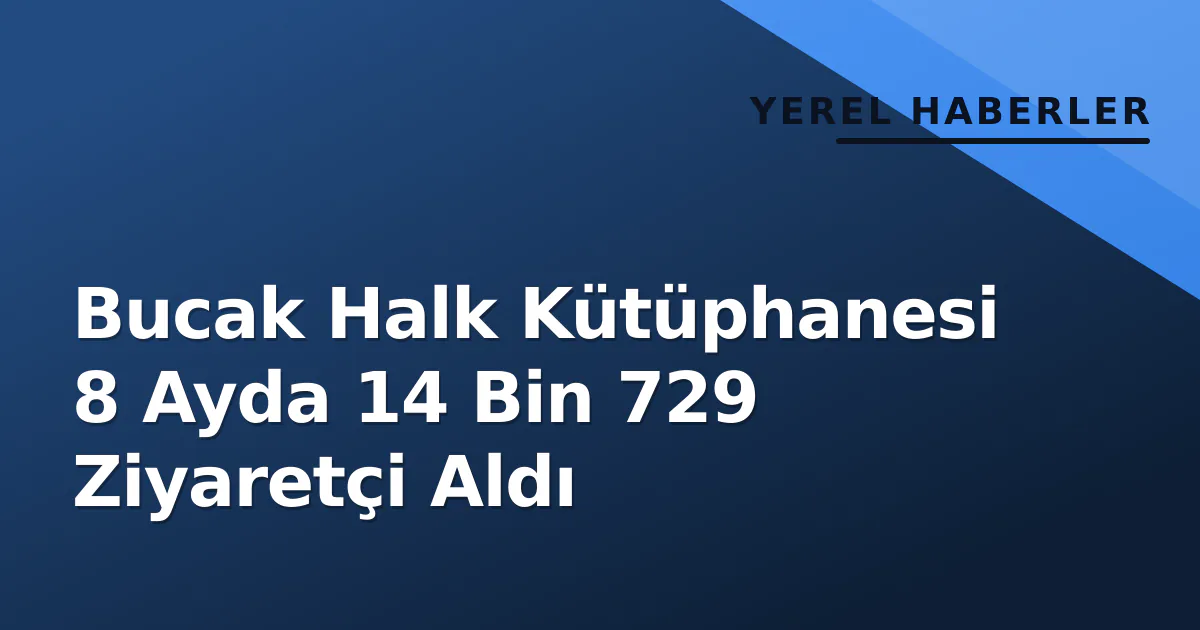 Bucak Halk Kütüphanesi 8 Ayda 14 Bin 729 Ziyaretçi Aldı Bucak Halk Kütüphanesi 8 Ayda 14 Bin 729 Ziyaretçi Aldı