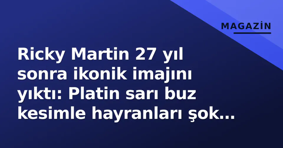 Ricky Martin 27 yıl sonra ikonik imajını yıktı: Platin sarı buz kesimle hayranları şok etti görseli