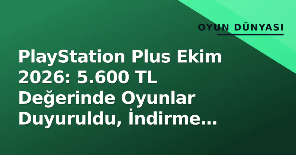 PlayStation Plus Ekim 2026: 5.600 TL Değerinde Oyunlar Duyuruldu, İndirme Tarihleri Belli Oldu görseli