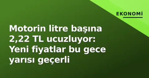 Motorin litre başına 2,22 TL ucuzluyor: Yeni fiyatlar bu gece yarısı geçerli