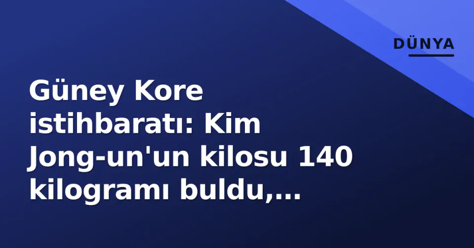 Güney Kore istihbaratı: Kim Jong-un'un kilosu 140 kilogramı buldu, sağlık riskleri arttı görseli