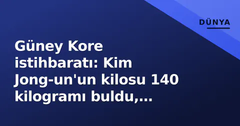 Güney Kore istihbaratı: Kim Jong-un'un kilosu 140 kilogramı buldu, sağlık riskleri arttı