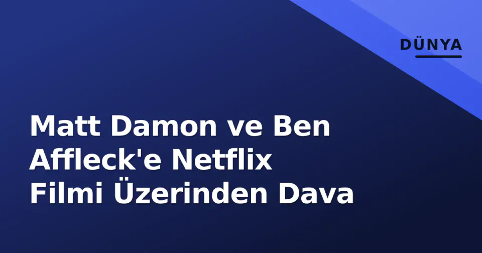 Matt Damon ve Ben Affleck'e Netflix Filmi Üzerinden Dava görseli
