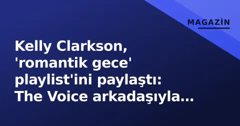 Kelly Clarkson, 'romantik gece' playlist'ini paylaştı: The Voice arkadaşıyla kimyası gündemde