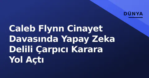 Caleb Flynn Cinayet Davasında Yapay Zeka Delili Çarpıcı Karara Yol Açtı