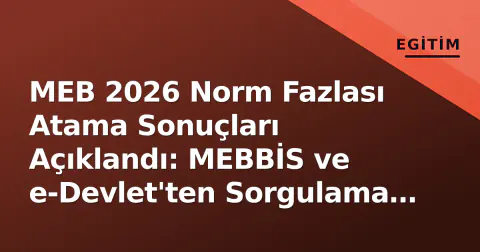 MEB 2026 Norm Fazlası Atama Sonuçları Açıklandı: MEBBİS ve e-Devlet'ten Sorgulama Başladı