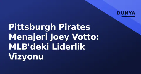 Pittsburgh Pirates Menajeri Joey Votto: MLB'deki Liderlik Vizyonu