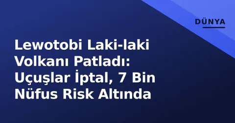 Lewotobi Laki-laki Volkanı Patladı: Uçuşlar İptal, 7 Bin Nüfus Risk Altında