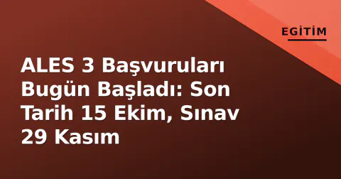 ALES 3 Başvuruları Bugün Başladı: Son Tarih 15 Ekim, Sınav 29 Kasım