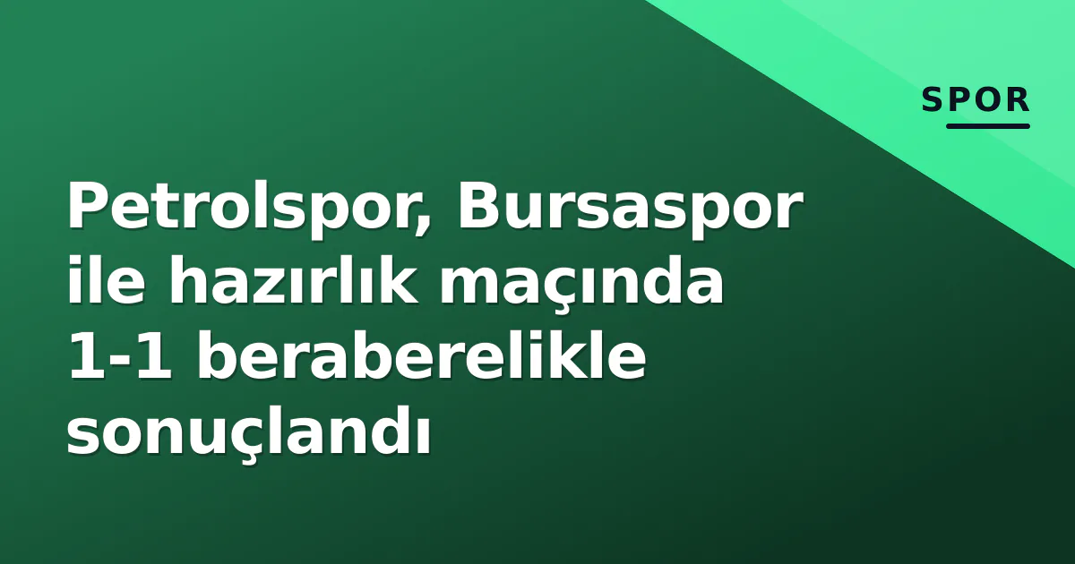 Petrolspor, Bursaspor ile hazırlık maçında 1-1 beraberelikle sonuçlandı Petrolspor, Bursaspor ile hazırlık maçında 1-1 beraberelikle sonuçlandı