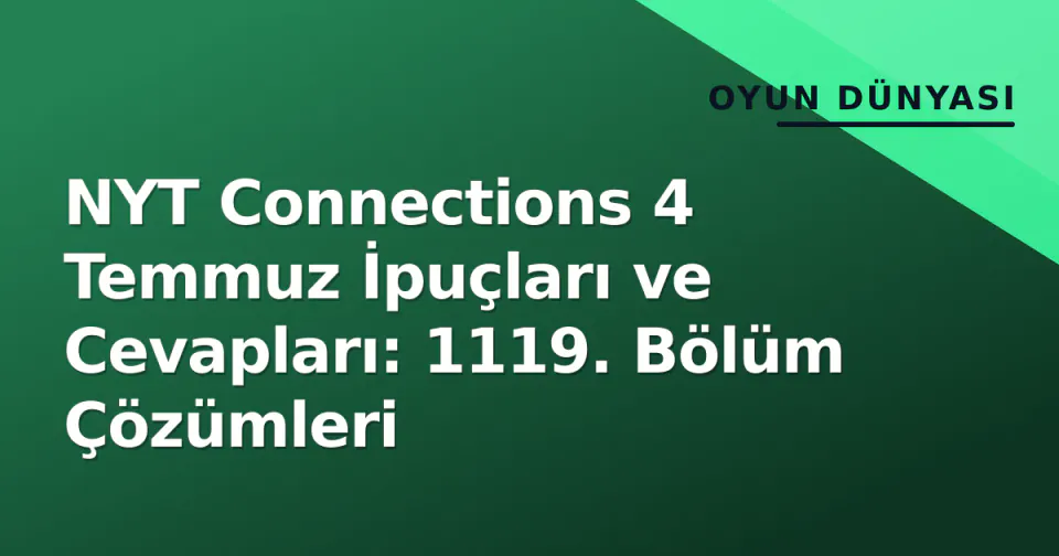 NYT Connections 4 Temmuz İpuçları ve Cevapları: 1119. Bölüm Çözümleri görseli