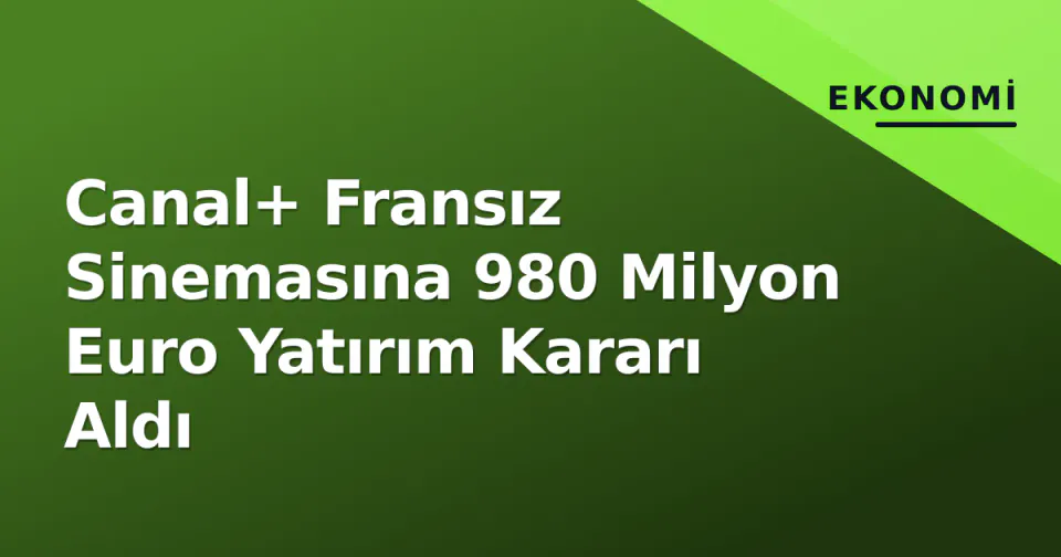 Canal+ Fransız Sinemasına 980 Milyon Euro Yatırım Kararı Aldı görseli