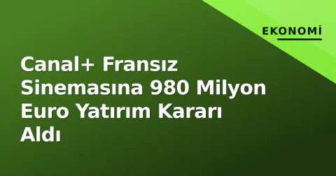Canal+ Fransız Sinemasına 980 Milyon Euro Yatırım Kararı Aldı