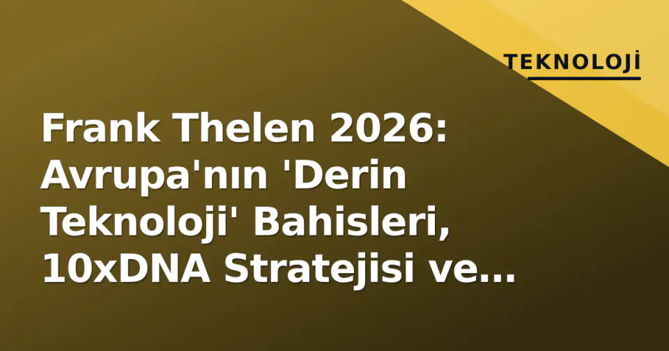 Frank Thelen 2026: Avrupa'nın 'Derin Teknoloji' Bahisleri, 10xDNA Stratejisi ve Lilium Dersi görseli