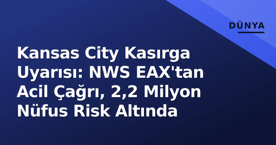 Kansas City Kasırga Uyarısı: NWS EAX'tan Acil Çağrı, 2,2 Milyon Nüfus Risk Altında görseli