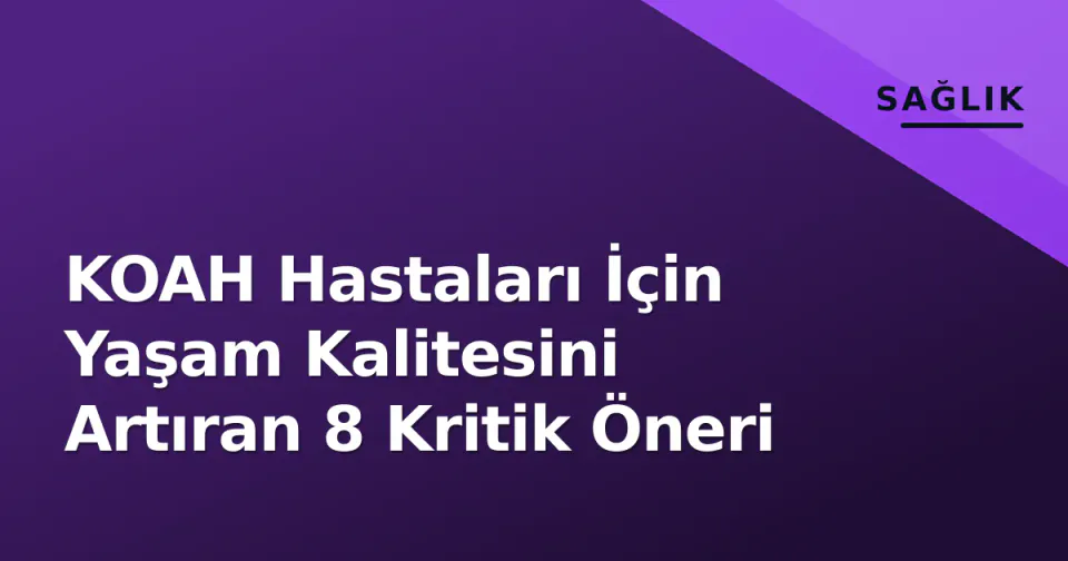 KOAH Hastaları İçin Yaşam Kalitesini Artıran 8 Kritik Öneri görseli