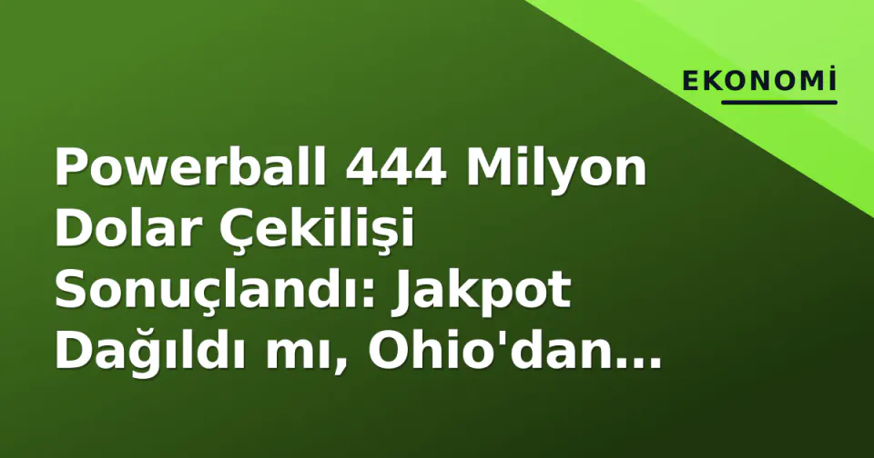 Powerball 444 Milyon Dolar Çekilişi Sonuçlandı: Jakpot Dağıldı mı, Ohio'dan Ne Çıktı? görseli