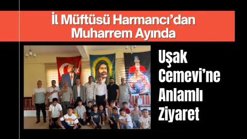 Uşak İl Müftüsü Mesut Harmancı'dan Muharrem Ayı'nda Cemevi Ziyareti