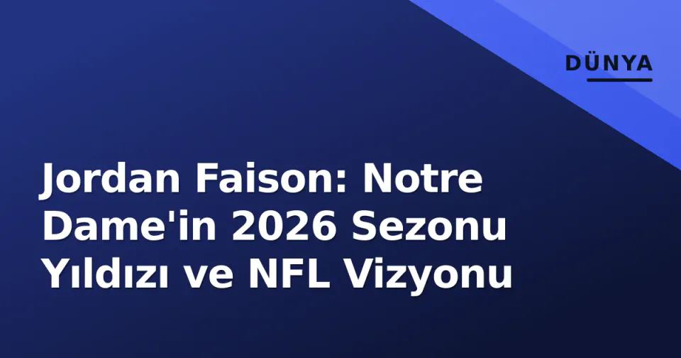 Jordan Faison: Notre Dame'in 2026 Sezonu Yıldızı ve NFL Vizyonu görseli