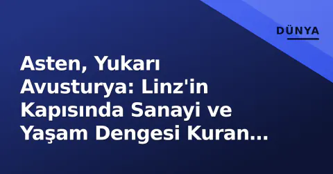 Asten, Yukarı Avusturya: Linz'in Kapısında Sanayi ve Yaşam Dengesi Kuran Belediye