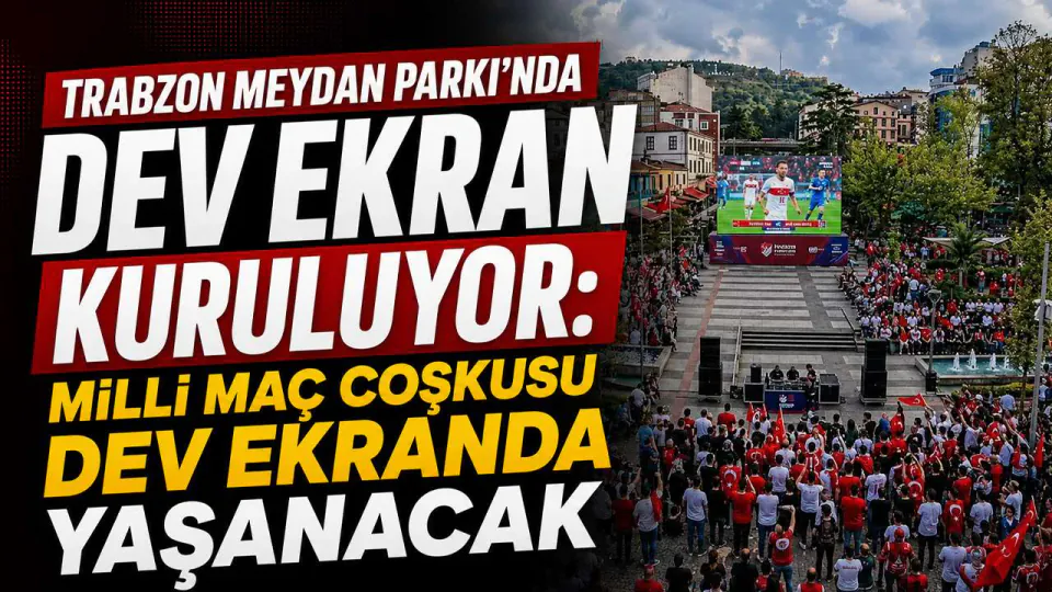 Trabzon'da Milli Heyecan: Avustralya Maçı Meydan Parkı'nda Dev Ekranla İzlenecek görseli