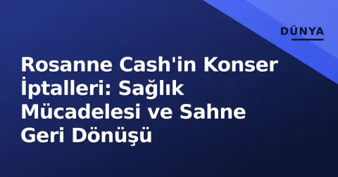 Rosanne Cash'in Konser İptalleri: Sağlık Mücadelesi ve Sahne Geri Dönüşü