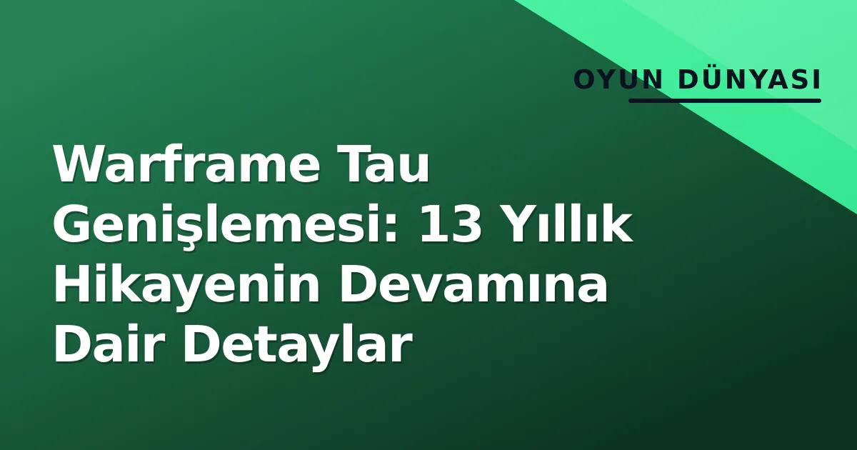 Warframe Tau Genişlemesi: 13 Yıllık Hikayenin Devamına Dair Detaylar Warframe Tau Genişlemesi: 13 Yıllık Hikayenin Devamına Dair Detaylar