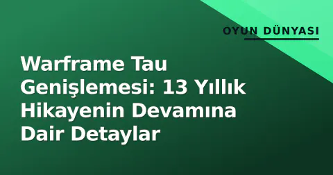Warframe Tau Genişlemesi: 13 Yıllık Hikayenin Devamına Dair Detaylar