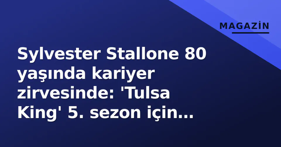 Sylvester Stallone 80 yaşında kariyer zirvesinde: 'Tulsa King' 5. sezon için erken onay aldı görseli