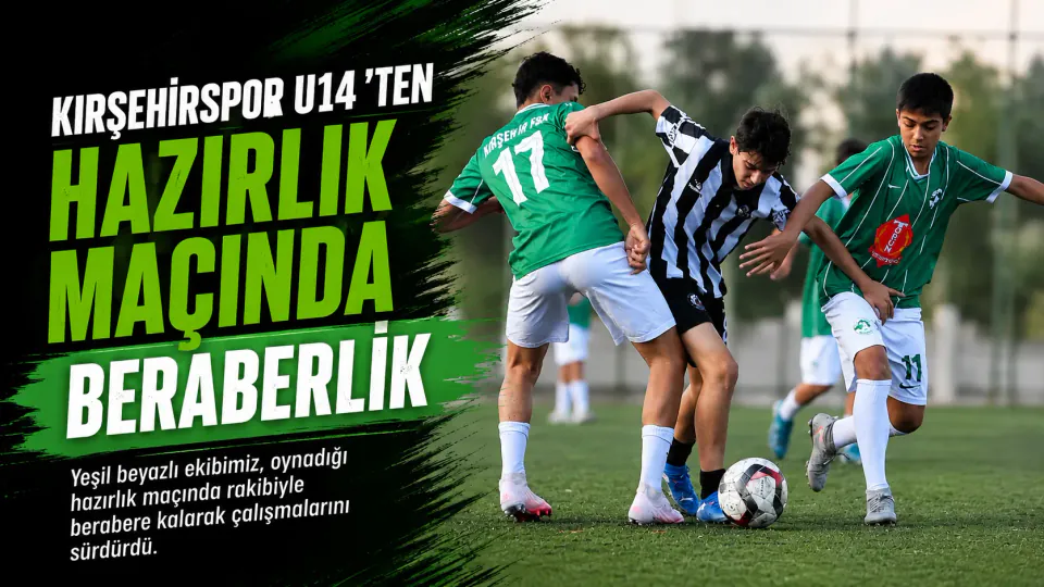 Kırşehirspor U14 Takımı Hazırlık Maçında Aksaray Osmanlıspor ile Berabere Kaldı görseli