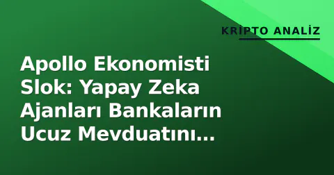 Apollo Ekonomisti Slok: Yapay Zeka Ajanları Bankaların Ucuz Mevduatını Boşaltabilir