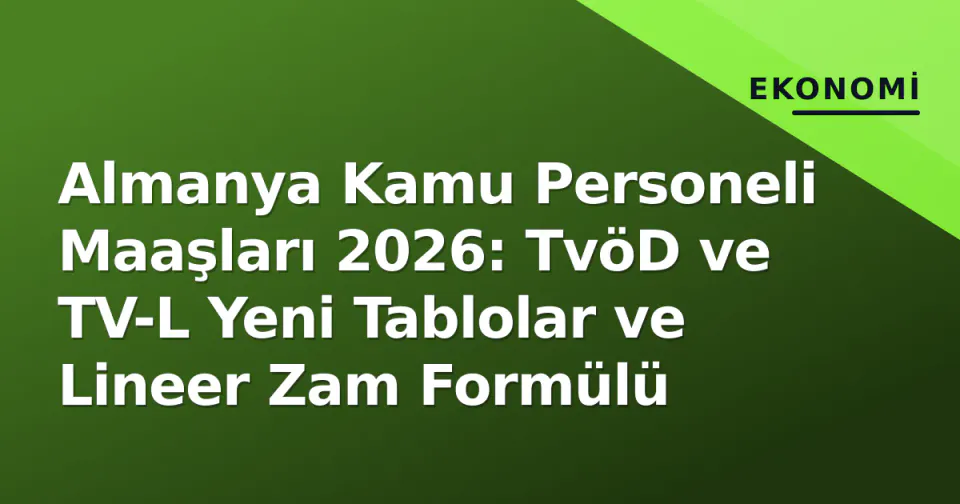 Almanya Kamu Personeli Maaşları 2026: TvöD ve TV-L Yeni Tablolar ve Lineer Zam Formülü görseli