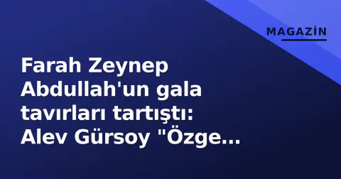 Farah Zeynep Abdullah'un gala tavırları tartıştı: Alev Gürsoy "Özge Özacar on gömlek üstün" dedi