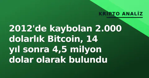 2012'de kaybolan 2.000 dolarlık Bitcoin, 14 yıl sonra 4,5 milyon dolar olarak bulundu