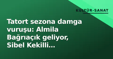 Tatort sezona damga vuruşu: Almila Bağrıaçık geliyor, Sibel Kekilli ayrılıyor