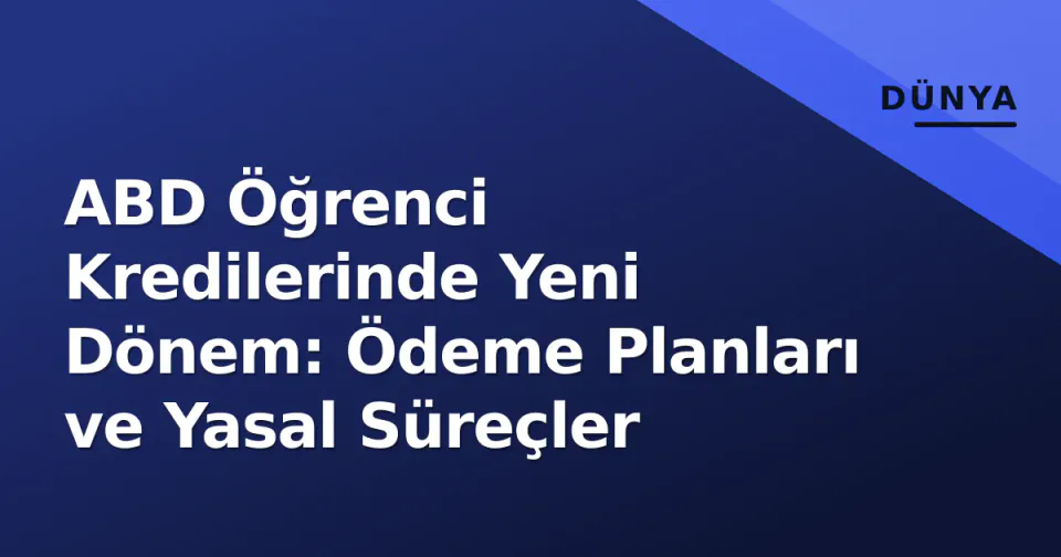 ABD Öğrenci Kredilerinde Yeni Dönem: Ödeme Planları ve Yasal Süreçler görseli